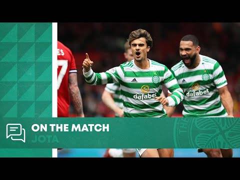 On the Match: Jota | Aberdeen 1-2 Celtic On the Match: Jota | Aberdeen 1-2 Celtic