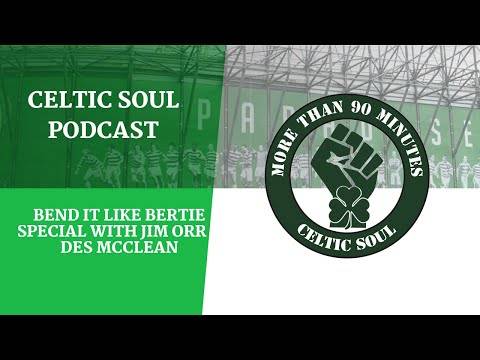 Celtic Soul Podcast – Bend it like Bertie Special with Jim Orr & Des McClean Celtic Soul Podcast – Bend it like Bertie Special with Jim Orr & Des McClean
