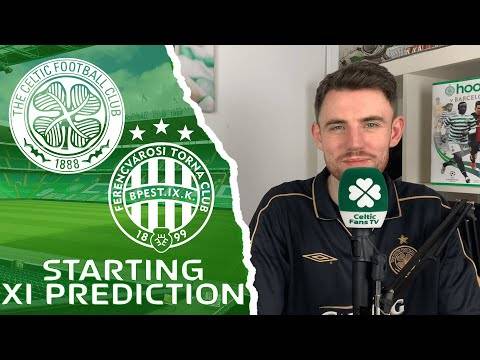 Celtic v Ferencváros | Starting XI Prediction Celtic v Ferencváros | Starting XI Prediction