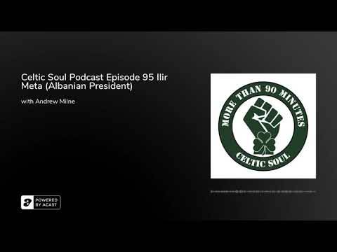 Celtic Soul Podcast Episode 95 Ilir Meta (Albanian President) Celtic Soul Podcast Episode 95 Ilir Meta (Albanian President)