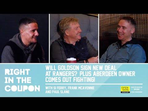 WILL GOLDSON SIGN NEW DEAL AT RANGERS? AND ABERDEEN OWNER COMES OUT FIGHTING | Right In The Coupon WILL GOLDSON SIGN NEW DEAL AT RANGERS? AND ABERDEEN OWNER COMES OUT FIGHTING | Right In The Coupon