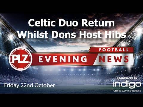 Celtic Duo Return Whilst Dons Host Hibs – Friday 22nd October – PLZ Evening Football News Celtic Duo Return Whilst Dons Host Hibs – Friday 22nd October – PLZ Evening Football News