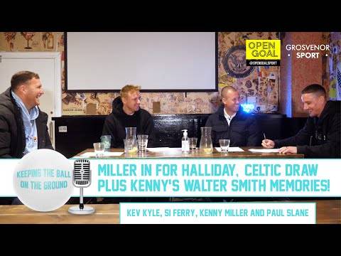 MILLER IN FOR HALLIDAY, CELTIC DRAW & KENNY’S WALTER SMITH MEMORIES | Keeping The Ball On The Ground MILLER IN FOR HALLIDAY, CELTIC DRAW & KENNY’S WALTER SMITH MEMORIES | Keeping The Ball On The Ground
