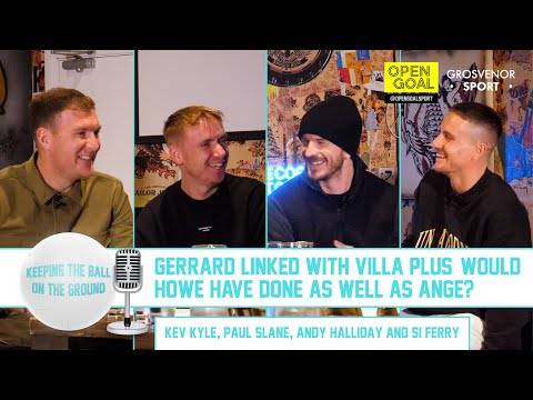 GERRARD LINKED WITH VILLA & WOULD HOWE HAVE DONE AS WELL AS ANGE? | Keeping The Ball On The Ground GERRARD LINKED WITH VILLA & WOULD HOWE HAVE DONE AS WELL AS ANGE? | Keeping The Ball On The Ground