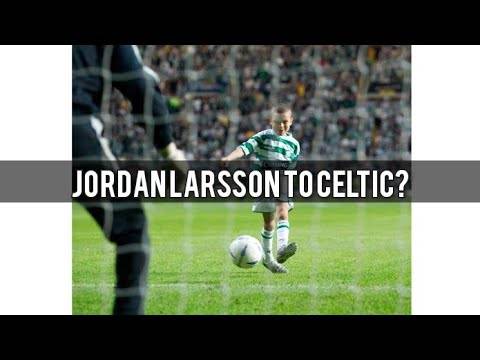 Jordan Larsson to Celtic Here We Go Again! | Celtic Transfer News | Lets Buy Jota Now!!! Jordan Larsson to Celtic Here We Go Again! | Celtic Transfer News | Lets Buy Jota Now!!!
