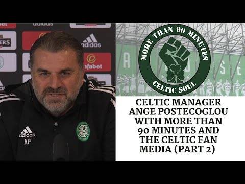 Celtic Manager Ange Postecoglou with More than 90 Minutes and the Celtic Fan Media (Part 2) Celtic Manager Ange Postecoglou with More than 90 Minutes and the Celtic Fan Media (Part 2)