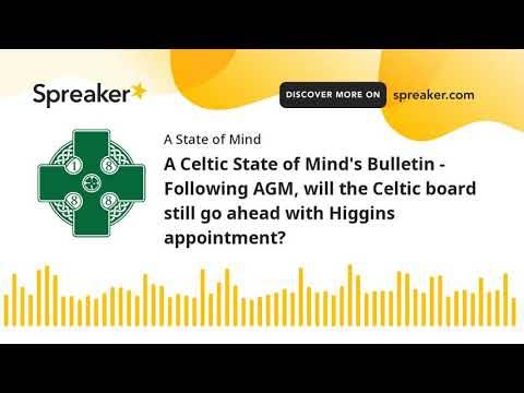 A Celtic State of Mind’s Bulletin – Following AGM, will the Celtic board still go ahead with Higgins appointment? A Celtic State of Mind’s Bulletin – Following AGM, will the Celtic board still go ahead with Higgins appointment?