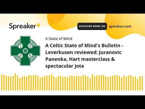A Celtic State of Mind’s Bulletin – Leverkusen reviewed: Juranovic Panenka, Hart masterclass & spectacular Jota A Celtic State of Mind’s Bulletin – Leverkusen reviewed: Juranovic Panenka, Hart masterclass & spectacular Jota