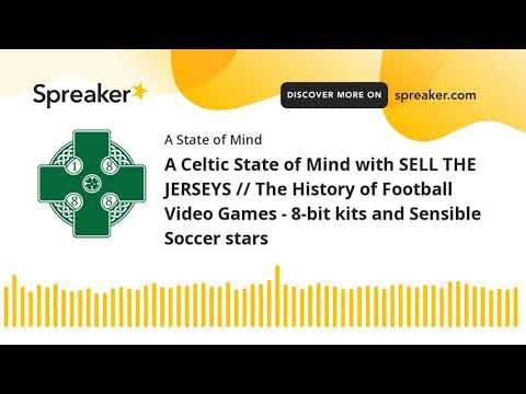 A Celtic State of Mind with SELL THE JERSEYS // The History of Football Video Games – 8-bit kits and A Celtic State of Mind with SELL THE JERSEYS // The History of Football Video Games – 8-bit kits and