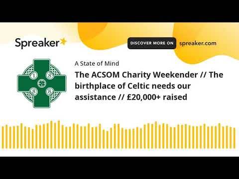 The ACSOM Charity Weekender // The birthplace of Celtic needs our assistance // £20,000+ raised The ACSOM Charity Weekender // The birthplace of Celtic needs our assistance // £20,000+ raised