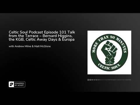 Celtic Soul Podcast Episode 101 Talk from the Terrace – Bernard Higgins, the KGB, Celtic Away Days & Europa Nights Celtic Soul Podcast Episode 101 Talk from the Terrace – Bernard Higgins, the KGB, Celtic Away Days & Europa Nights