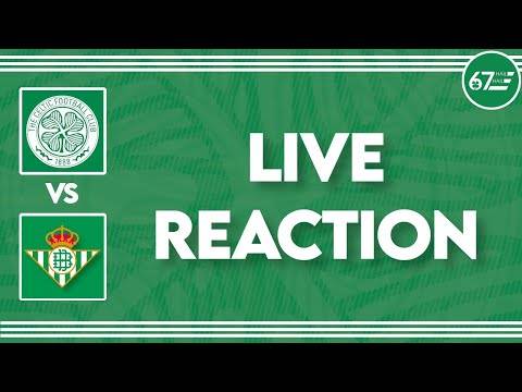Celtic vs Real Betis | LIVE Reaction Celtic vs Real Betis | LIVE Reaction
