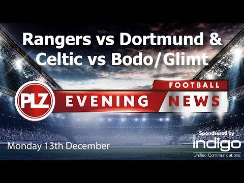 Rangers vs Dortmund & Celtic vs Bodo/Glimt – Monday 13th December – PLZ Evening Football News Rangers vs Dortmund & Celtic vs Bodo/Glimt – Monday 13th December – PLZ Evening Football News