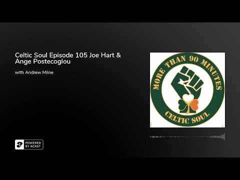 Celtic Soul Episode 105 Joe Hart & Ange Postecoglou Celtic Soul Episode 105 Joe Hart & Ange Postecoglou