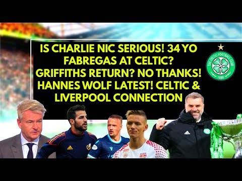 Celtic LATEST news: nicholas wants FABREGAS! Griffiths return? hannes wolf transfer? Celtic LATEST news: nicholas wants FABREGAS! Griffiths return? hannes wolf transfer?