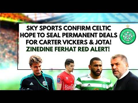 Sky sports CONFIRM celtic look to seal transfers for jota & carter vickers! ferhat red alert! Sky sports CONFIRM celtic look to seal transfers for jota & carter vickers! ferhat red alert!