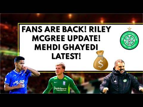 Riley mcgree LATEST! mehdi ghayedi UPDATE! fans back! Celtic transfer news Riley mcgree LATEST! mehdi ghayedi UPDATE! fans back! Celtic transfer news