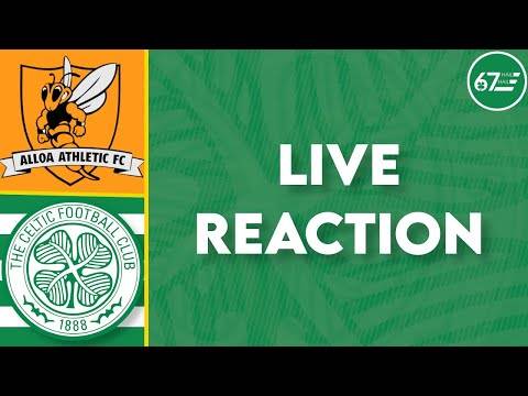 Alloa Athletic vs Celtic | LIVE Reaction Alloa Athletic vs Celtic | LIVE Reaction