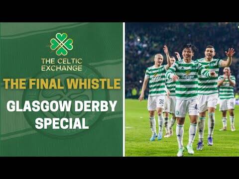 The Final Whistle: Glasgow Derby Special &ndash; Celtic v Rangers (Wed 2nd Feb 2022)