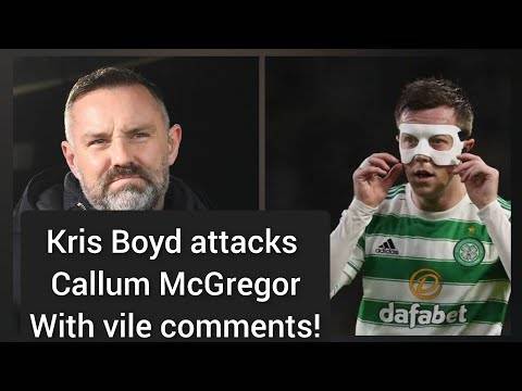 Kris Boyd Attacks Celtic Captain Callum Mcgregor with Vile Comments! | Sky Sports Sack Him!