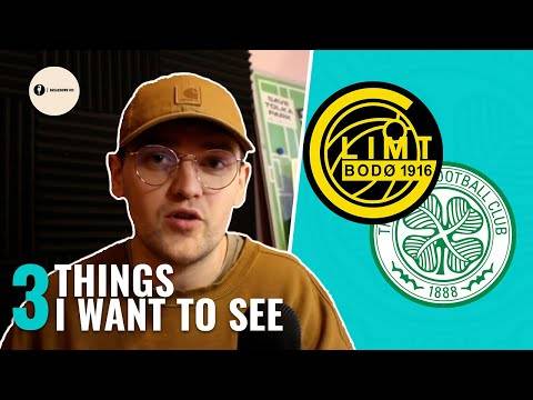 Bodø/Glimt vs Celtic | THREE THINGS I WANT TO SEE FROM CELTIC