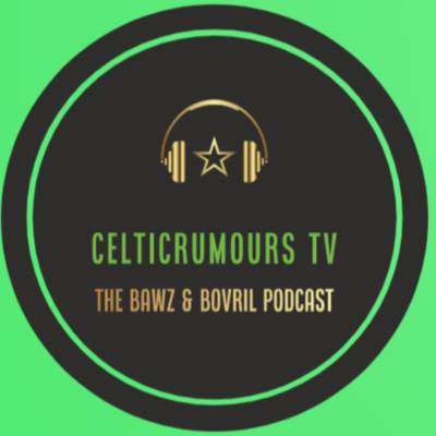 Celtic Rumours TV: The Bawz & Bovril Podcast Episode #80 Glasgow Derby Review