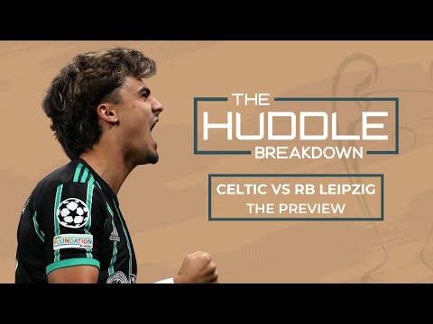 THE HUDDLE BREAKDOWN | Celtic vs RB Leipzig | Champions League Preview
