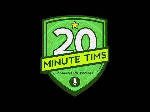 20 Minute Tims Celtic FC podcast