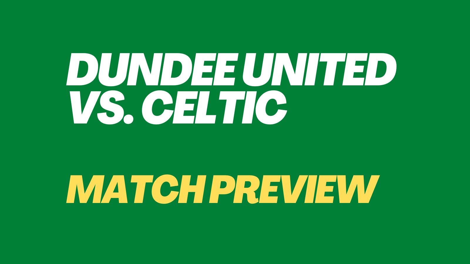 Match Preview: Dundee United Vs Celtic