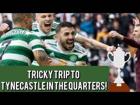 Celtic Will Play Hearts in the Quarter Final at Tynecastle in the Scottish Cup!