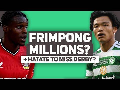 CELTIC SET TO MAKE MILLIONS OFF FRIMPONG? | Hatate update? CELTIC SET TO MAKE MILLIONS OFF FRIMPONG? | Hatate update?