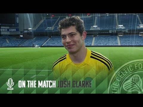 Josh Clarke On the Match | Rangers 3-3 Celtic FC B (3-4 in penalties)