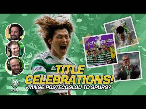 Celtic’s Title Party in Glasgow | Ange Postecoglou Linked with Spurs