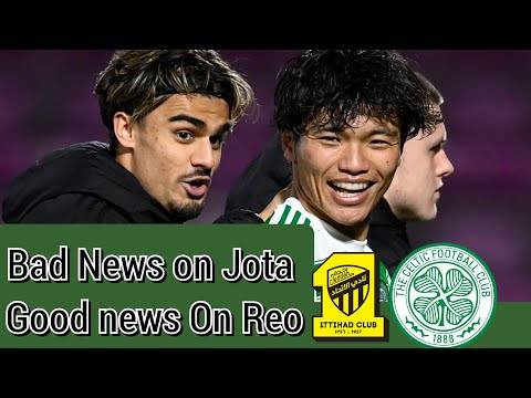 Celtic Transfer News!! | Jota Agrees Personal Terms with Al-Ittihad! / Reo Hatate Next to Go?