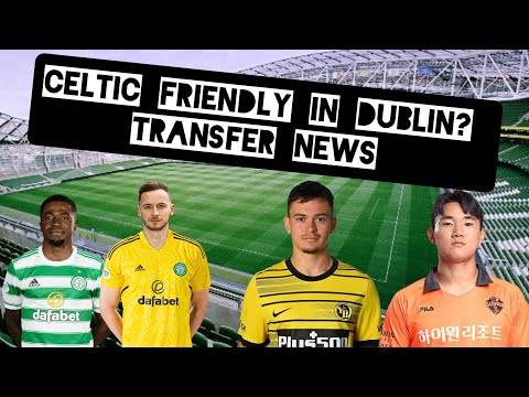 Celtic Transfer News! | Will Celtic Play Spurs Or Wolves in Dublin?