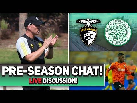 FIRST PRE-SEASON GAME FOR CELTIC! | & More transfer rumours. | LIVE Discussion.