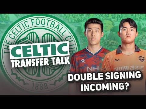 CELTIC SET TO MAKE EXCITING DOUBLE SOUTH KOREAN SIGNING! | Celtic Transfer Talk