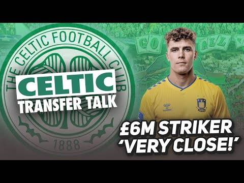 CELTIC REPORTEDLY ‘VERY CLOSE’ TO SIGNING £6M STRIKER! | Celtic Transfer Talk