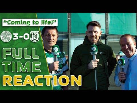 Celtic 3-0 Dundee | ‘Coming to LIFE! | Full-Time Reaction