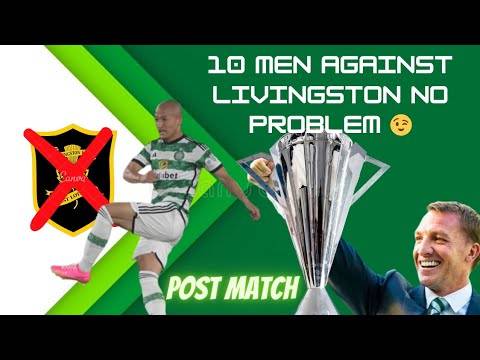 Ten Men Celtic Beat Livingston No Problem! | David Martindale Must Be Raging
