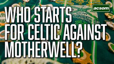 Who will start for Celtic as Brendan Rodgers’ men face Motherwell?