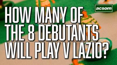 How many of Celtic’s 8 Champions League debutants will feature against Lazio?