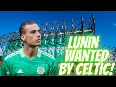Andriy Lunin to Celtic?