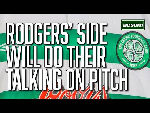 More noise from usual places, but Rodgers’ men will do talking on park / Celtic State of Mind ACSOM