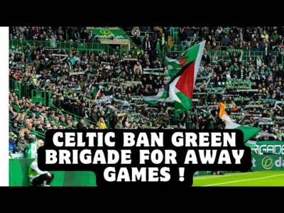 Celtic Ban the Green Brigade for Celtic Away Matches!