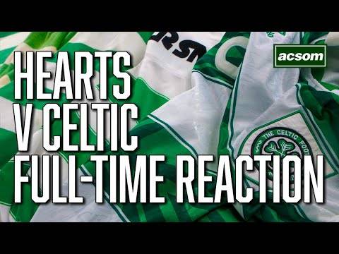 Hearts v Celtic // LIVE Full-Time Reaction // A Celtic State of Mind // ACSOM