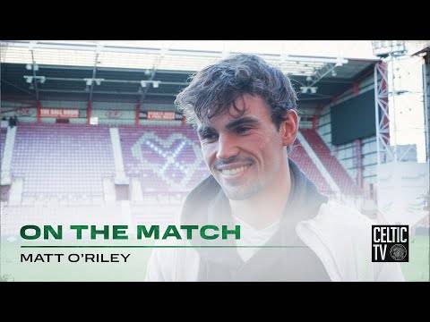 Matt O’Riley On the Match | Hearts 1-4 Celtic | Champions to the four in Capital!