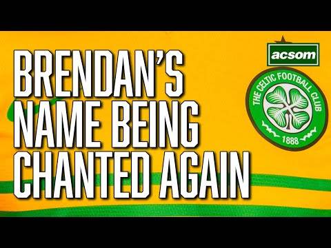 9 league games in & Celtic fans are chanting Brendan’s name again // A Celtic State of Mind // ACSOM