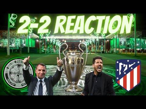 Celtic 2-2 Atletico Madrid Reaction!