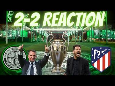 Celtic 2-2 Atletico Madrid Reaction!